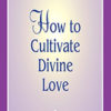 How-to-Cultivate-Divine-Love